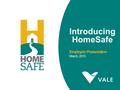 Introducing HomeSafe Employee Presentation March, 2015.