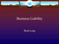 Business Liability Brad Long. Elements of the Debate Can corporations be held liable for immoral or illegal acts? Are the the kind of entity to which.