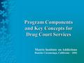 Program Components and Key Concepts for Drug Court Services Matrix Institute on Addictions Rancho Cucamonga, California – 2001.