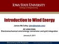 College of Engineering Discovery with Purpose  January 9, 2011 Introduction to Wind Energy James McCalley