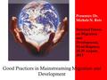 Good Practices in Mainstreaming Migration and Development Presenter: Dr. Michele N. Reis National Forum on Migration and Development, Hyatt Regency, 28-29.