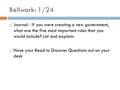 Bellwork: 1/24  Journal- If you were creating a new government, what are the five most important rules that you would include? List and explain.  Have.