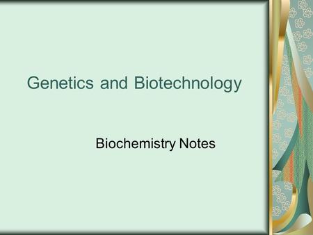 Genetics and Biotechnology Biochemistry Notes. Organic compounds: Contain carbon Originally from living or once living things.