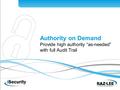 1 Authority on Demand Provide high authority “as-needed” with full Audit Trail.