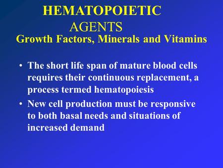 Growth Factors, Minerals and Vitamins The short life span of mature blood cells requires their continuous replacement, a process termed hematopoiesis New.