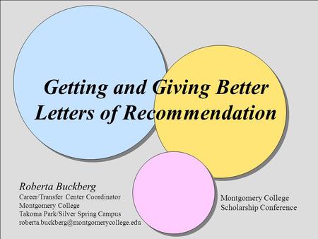 Getting and Giving Better Letters of Recommendation Roberta Buckberg Career/Transfer Center Coordinator Montgomery College Takoma Park/Silver Spring Campus.