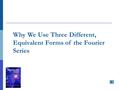 Why We Use Three Different, Equivalent Forms of the Fourier Series.