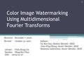 Color Image Watermarking Using Multidimensional Fourier Transforms Adviser ： Chih-Hung Lin Speaker ： Ming-Rui Chen Date ： 2009/10/27 Received : December.