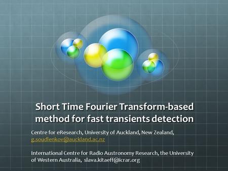 Short Time Fourier Transform-based method for fast transients detection Centre for eResearch, University of Auckland, New Zealand,