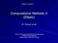 1 Computational Methods II (Elliptic) Dr. Farzad Ismail School of Aerospace and Mechanical Engineering Universiti Sains Malaysia Nibong Tebal 14300 Pulau.