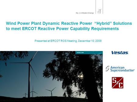 Vestas.com Wind Power Plant Dynamic Reactive Power “Hybrid” Solutions to meet ERCOT Reactive Power Capability Requirements Presented at ERCOT ROS Meeting,