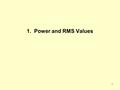 1 1. Power and RMS Values. 2 Instantaneous power p(t) flowing into the box Circuit in a box, two wires +−+− Circuit in a box, three wires +−+− +−+− Any.