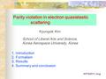 Parity violation in electron quasielastic scattering Kyungsik Kim School of Liberal Arts and Science, Korea Aerospace University, Korea 1.Introduction.