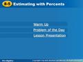 Pre-Algebra 8-5 Estimating with Percents 8-5 Estimating with Percents Pre-Algebra Warm Up Warm Up Problem of the Day Problem of the Day Lesson Presentation.