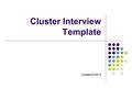 Cluster Interview Template Updated 04/2013. Introduction to the Training ● The slides will first show a picture of the section of the template that will.