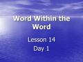 Word Within the Word Lesson 14 Day 1. stem 1 pleo pleo definition: more definition: more example: pleopod: having more than two feet example: pleopod: