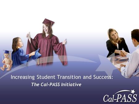 Increasing Student Transition and Success: The Cal-PASS Initiative.