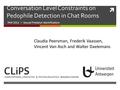  Conversation Level Constraints on Pedophile Detection in Chat Rooms PAN 2012 — Sexual Predator Identification Claudia Peersman, Frederik Vaassen, Vincent.