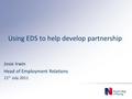 Using EDS to help develop partnership Josie Irwin Head of Employment Relations 11 th July 2011.