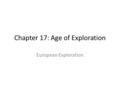 Chapter 17: Age of Exploration European Exploration.