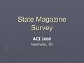 State Magazine Survey ACI 2008 Nashville, TN. Respondents to Survey ► 38 Respondents ► 37 States Represented  West Virginia - 2 magazines ► 33 Magazines.