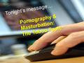 Tonight’s message… Pornography & Masturbation: The Taboo Topic.