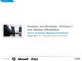 1 Evolution and Revolution: Windows 7 and Desktop Virtualization How to Accelerate Migration to Windows 7 Miguel Sian, Sr. Enterprise Solutions Consultant.