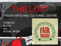 THE LOFT YOUTH ARTS AND CULTURAL CENTRE TUMBLRS BLOGS and SOCIAL MEDIA.