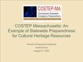 COSTEP Massachusetts: An Example of Statewide Preparedness for Cultural Heritage Resources Society of American Archivists Austin Texas August 15, 2009.