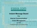 Instant Message Board For Internal Communication/ Crisis Management April 2003 © Copyright 2003 irasia.com Ltd. All rights reserved.