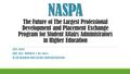 NASPA NASPA The Future of The Largest Professional Development and Placement Exchange Program for Student Affairs Administrators in Higher Education JILL.