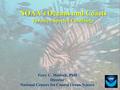 NOAA’s Oceans and Coasts Invasive Species Challenge Gary C. Matlock, PhD Director National Centers for Coastal Ocean Science.