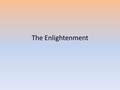 The Enlightenment. Greeks and Romans Greek contribution – Study of history, math, and political science, – idea of democracy..all citizens could vote.