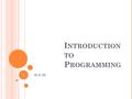 I NTRODUCTION TO P ROGRAMMING ICS 3U 1. W HAT I S A P ROGRAM ? A program is a set of instructions that makes the computer do something. There are two.