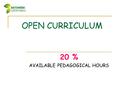 OPEN CURRICULUM 20 % AVAILABLE PEDAGOGICAL HOURS.