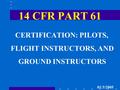 14 CFR PART 61 CERTIFICATION: PILOTS, FLIGHT INSTRUCTORS, AND GROUND INSTRUCTORS 01/3/2005.