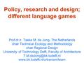 Policy, research and design; different language games Prof.dr.ir. Taeke M. de Jong, The Netherlands chair Technical Ecology and Methodology chair Regional.