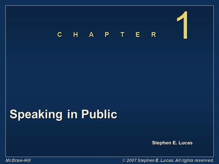 Stephen E. Lucas C H A P T E R McGraw-Hill © 2007 Stephen E. Lucas. All rights reserved. 1 1 Speaking in Public.