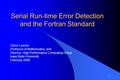 1 Serial Run-time Error Detection and the Fortran Standard Glenn Luecke Professor of Mathematics, and Director, High Performance Computing Group Iowa State.