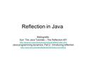 Reflection in Java Bibliografie: Sun: The Java Tutorials – The Reflection API  Java programming.