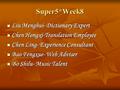 Super5*Week8 Liu Menghui- Dictionary Expert Liu Menghui- Dictionary Expert Chen Hongxi-Translation Employee Chen Hongxi-Translation Employee Chen Ling-