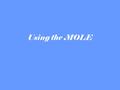 Using the MOLE. Percentage composition Percentage composition is the mass of individual elements in a compound expressed as a percentage of the mass of.