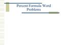 Percent Formula Word Problems. Problem 1 Caitlin became a famous skater. She won 85% of her meets. If she had 250 meets in 2000, how many did she win?