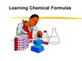 Learning Chemical Formulas. Simple Ionic Compounds Concept: Ionic Formulas are formed from positive and negative ions. Fact 1: Positive ions are formed.