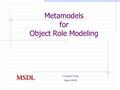 Metamodels for Object Role Modeling Hongyan Song March 2005.