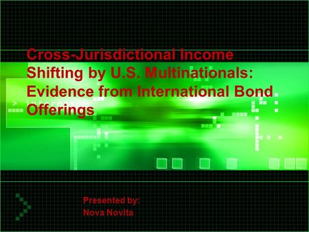 Cross-Jurisdictional Income Shifting by U.S. Multinationals: Evidence from International Bond Offerings Presented by: Nova Novita.