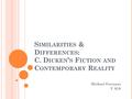 S IMILARITIES & D IFFERENCES : C. D ICKEN ’ S F ICTION AND C ONTEMPORARY R EALITY Michael Ferrazzo V ALS.