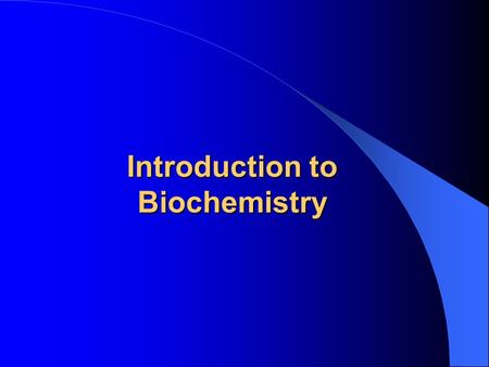 Introduction to Biochemistry. Biochemistry Chemistry of living organisms. The study of biology at the molecular level.