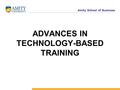 Amity School of Business ADVANCES IN TECHNOLOGY-BASED TRAINING.