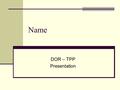 Name DOR – TPP Presentation. Personal Information Birthdate Address Family information Share anything you would like them to know. You can tell them that.